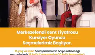 Merkezefendi’de sanat zamanı: Tiyatro sahnesine adım atmak isteyenler için fırsat kapısı açıldı